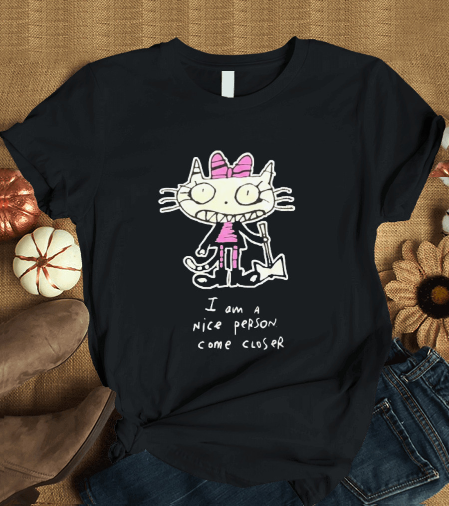 I Am A Nice Person Come Closer Cat With Pink Bow And Shovel T-Shirt
