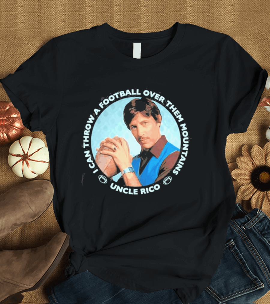 Uncle Rico I Can Throw A Football Over Them Mountains Napoleon Dynamite T-Shirt