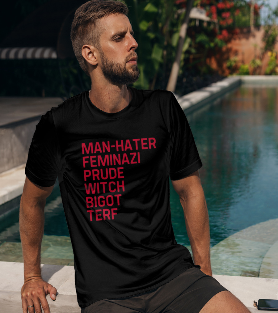 Man Hater Feminazi Prude Witch Bigot Terf T-Shirt