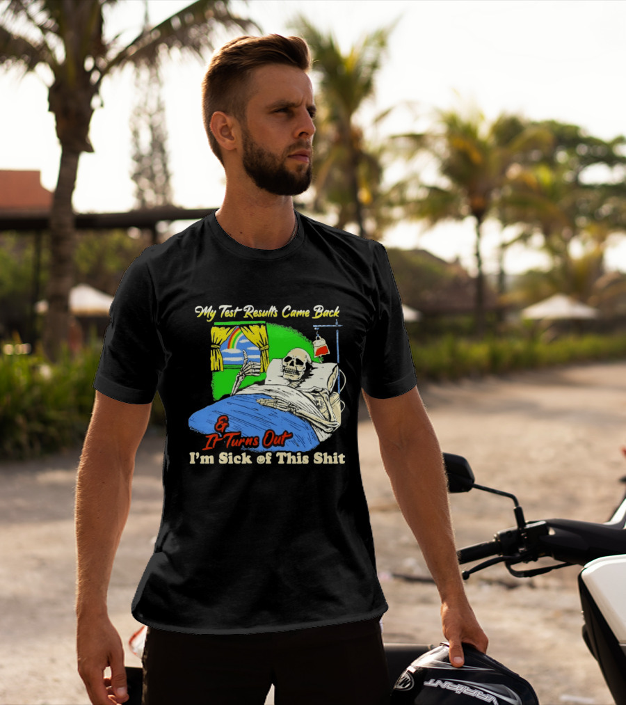 My Test Results Came Back And It Turns Out I'm Sick Of This Shit Skeleton Rainbow Hospital Bed T-Shirt