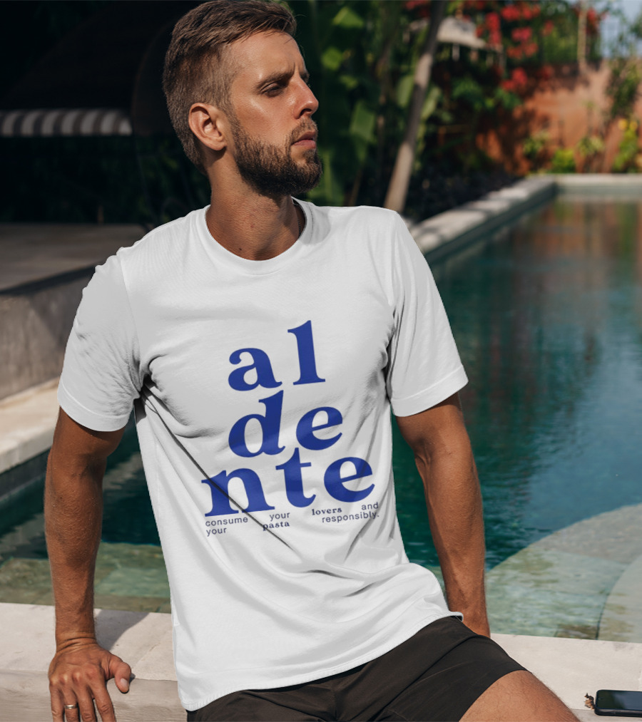 Al Dente Consume Your Pasta And Lovers Responsibly T-Shirt