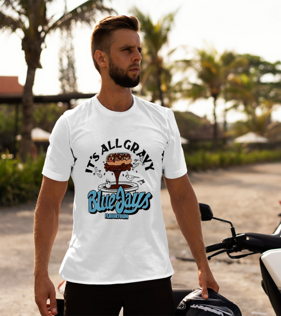 Flavortown It's All Gravy Blue Jays Sandwich Fountain T-Shirt