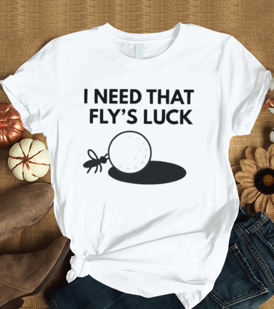 I Need That Fly's Luck Tommy Fleetwood Golf Humor T-Shirt
