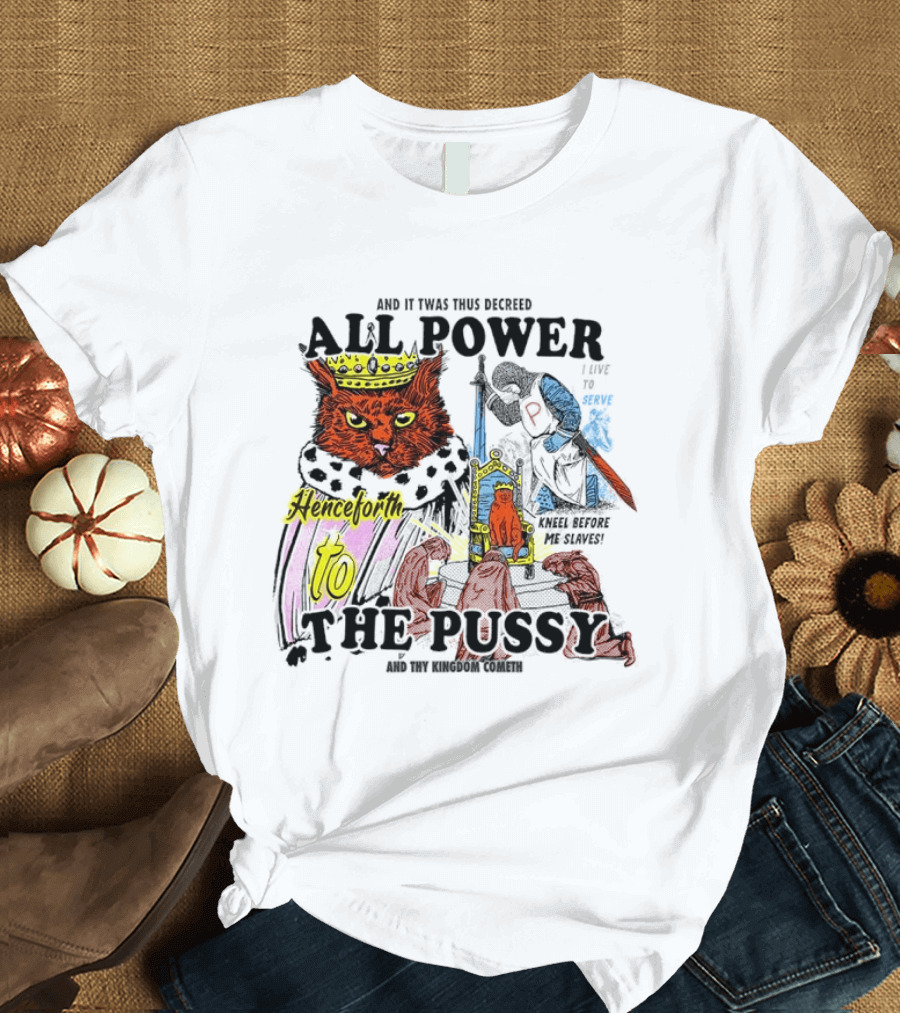 King Cat All Power Henceforth To The Pussy Royal Decree T-Shirt