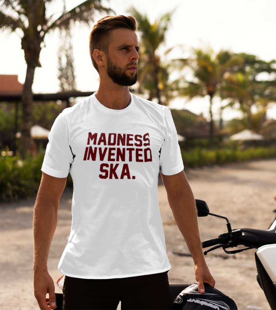Madness Invented Ska Music Legend Phrase T-Shirt