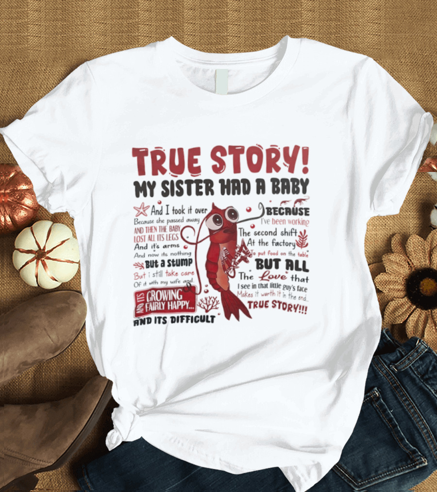 True Story My Sister Had A Baby And I Took It Over Shrimp T-Shirt