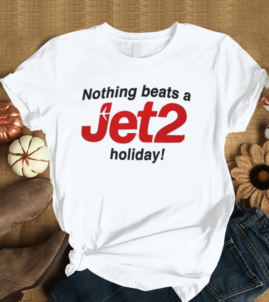 Nothing Beats A Jet2 Holiday Travel Escape T-Shirt