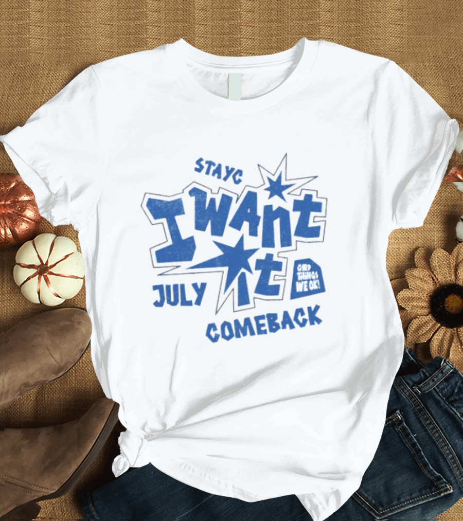 Stayc I Want It July Comeback Set Three We Ek T-Shirt