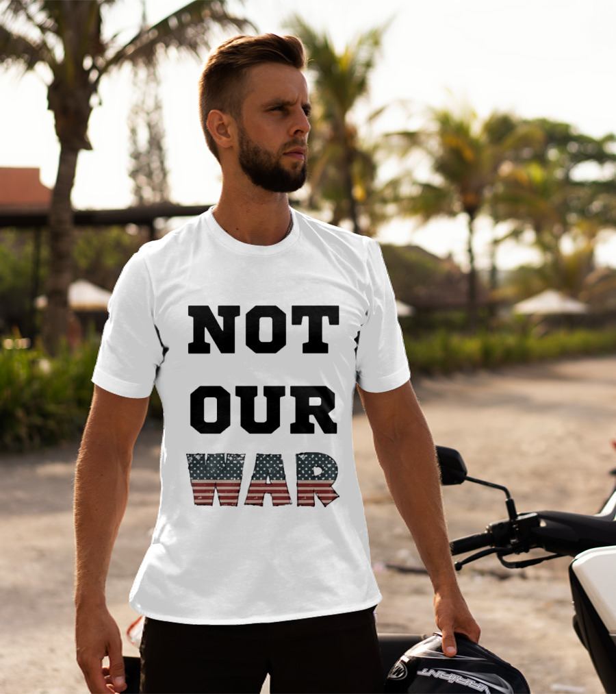 Not Our War USA Flag Stars And Stripes T-Shirt