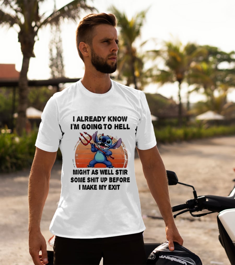 Stitch I Already Know I'm Going To Hell Might As Well Stir Some Shit Up Before I Make My Exit Devil Fork T-Shirt