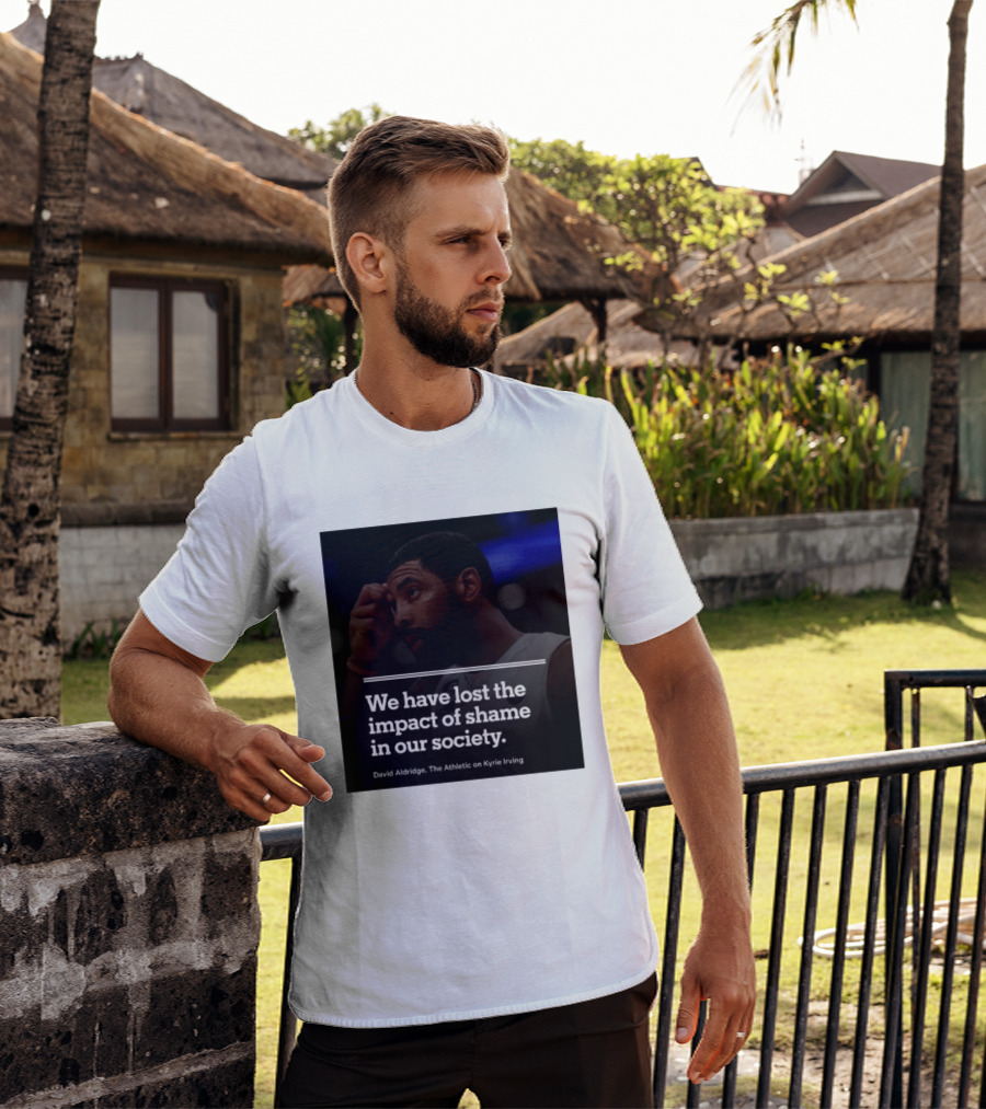 David Aldridge The Athletic On Kyrie Irving We Have Lost The Impact Of Shame In Our Society T-Shirt