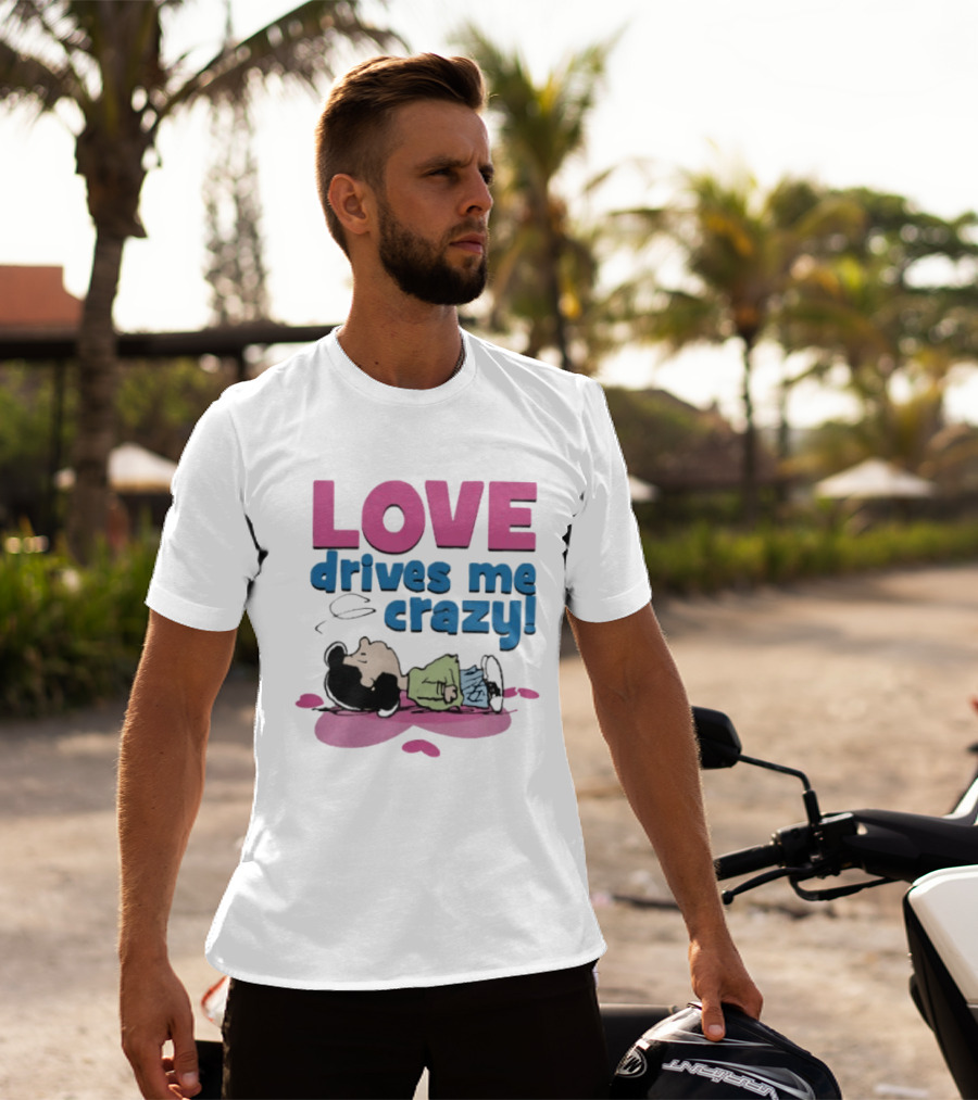 Peanuts Lucy Love Drives Me Crazy Comic Character Relaxed Mood T-Shirt