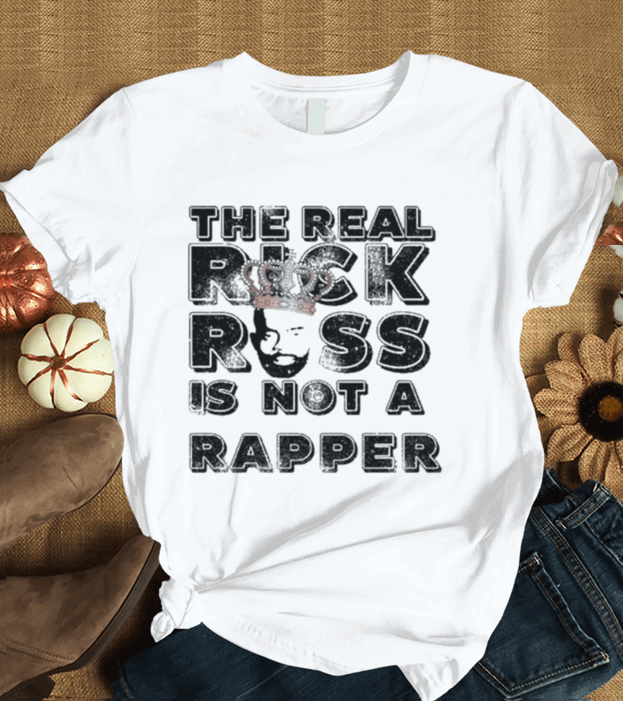 The Real Rick Ross Crown Portrait Is Not A Rapper T-Shirt
