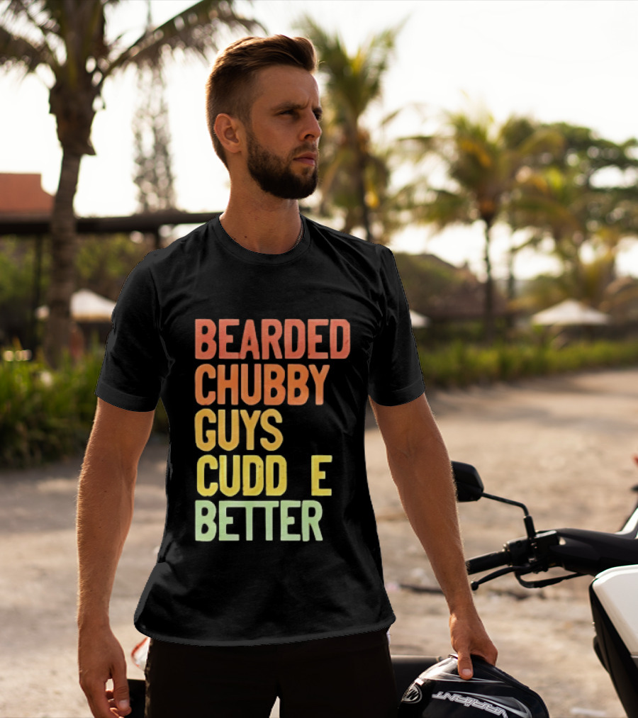 Bearded Chubby Guys Cuddle Better Beard Lover T-Shirt