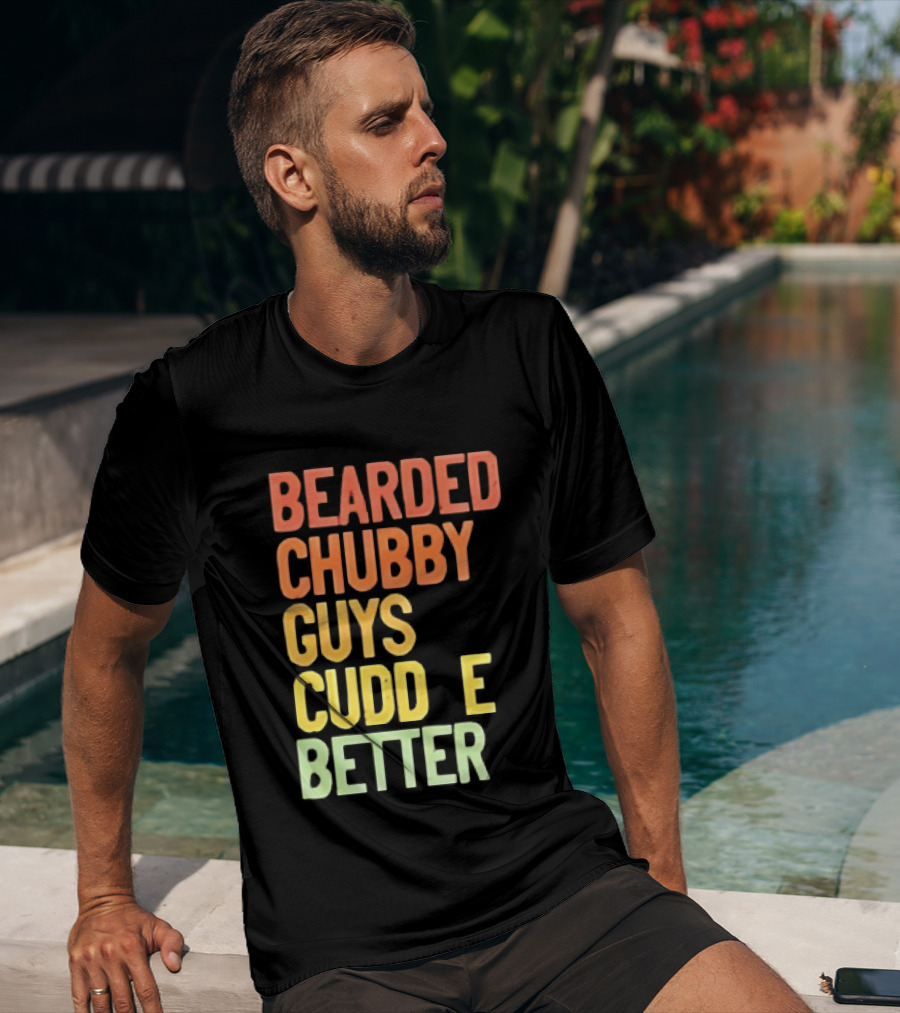 Bearded Chubby Guys Cuddle Better Beard Lover T-Shirt