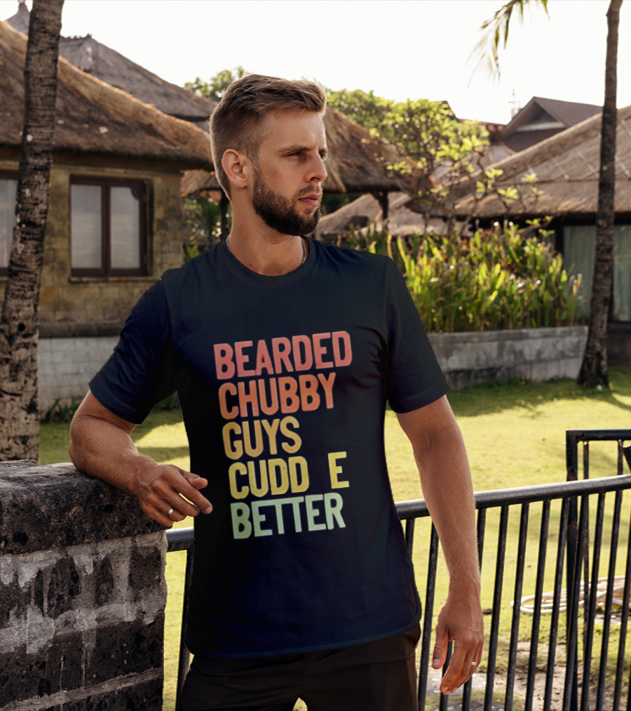 Bearded Chubby Guys Cuddle Better Beard Lover T-Shirt