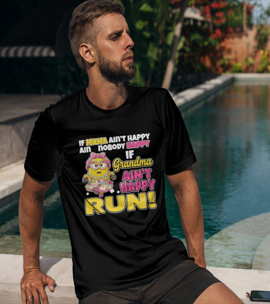 If Mama Ain't Happy Ain't Nobody Happy If Grandma Ain't Happy Run Minion Floral Dress T-Shirt