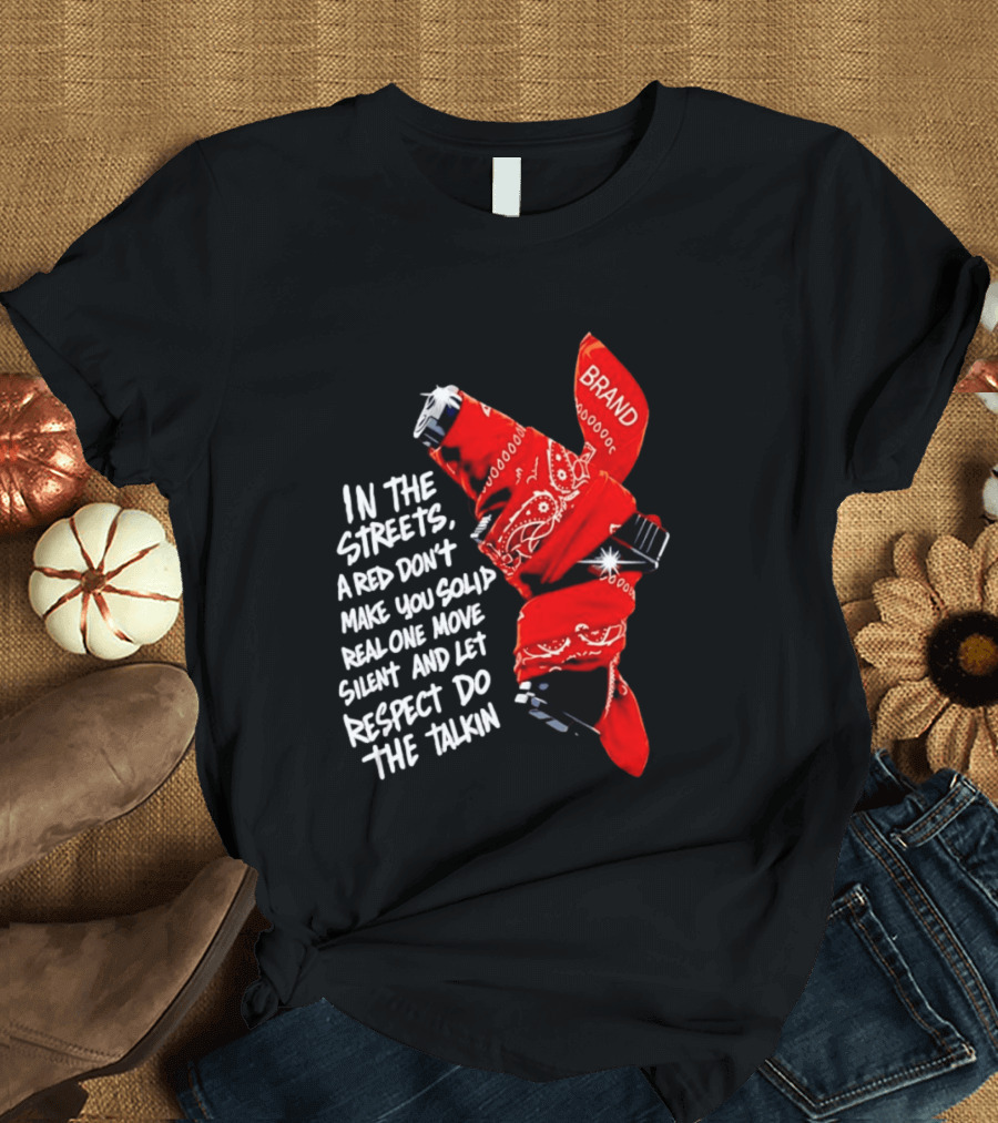 In The Streets Respect Do The Talkin Red Real One Move Silent T-Shirt