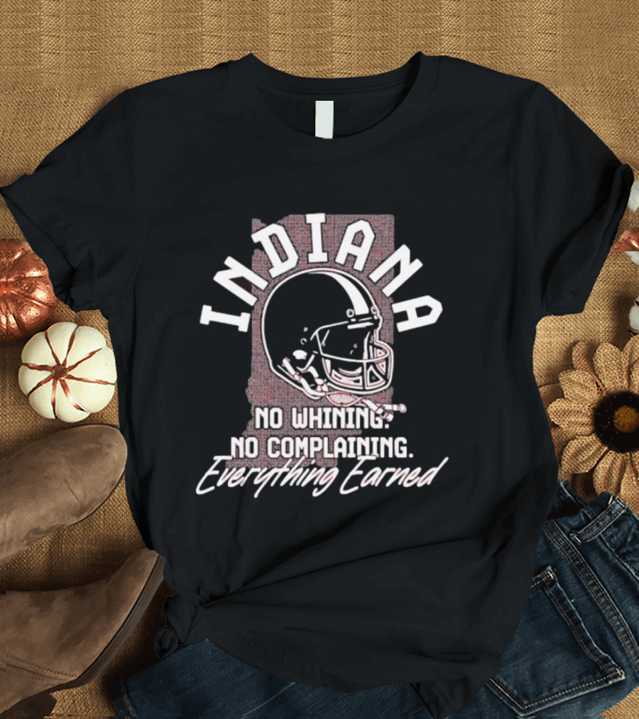 Indiana Hoosiers Football No Whining No Complaining Everything Earned Helmet T-Shirt