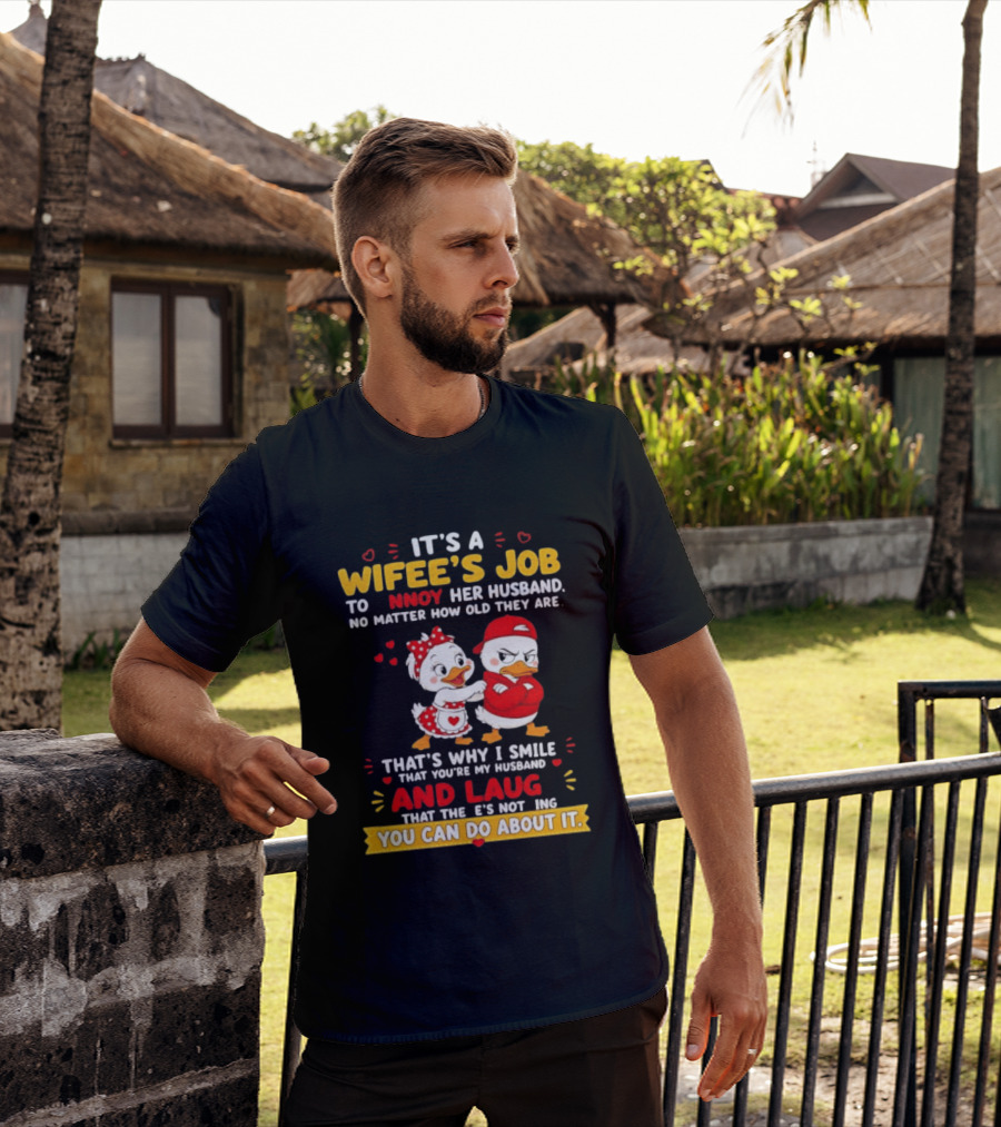 It's A Wifey's Job To Annoy Her Husband No Matter How Old They Are Smile And Laugh You Can Do About It T-Shirt