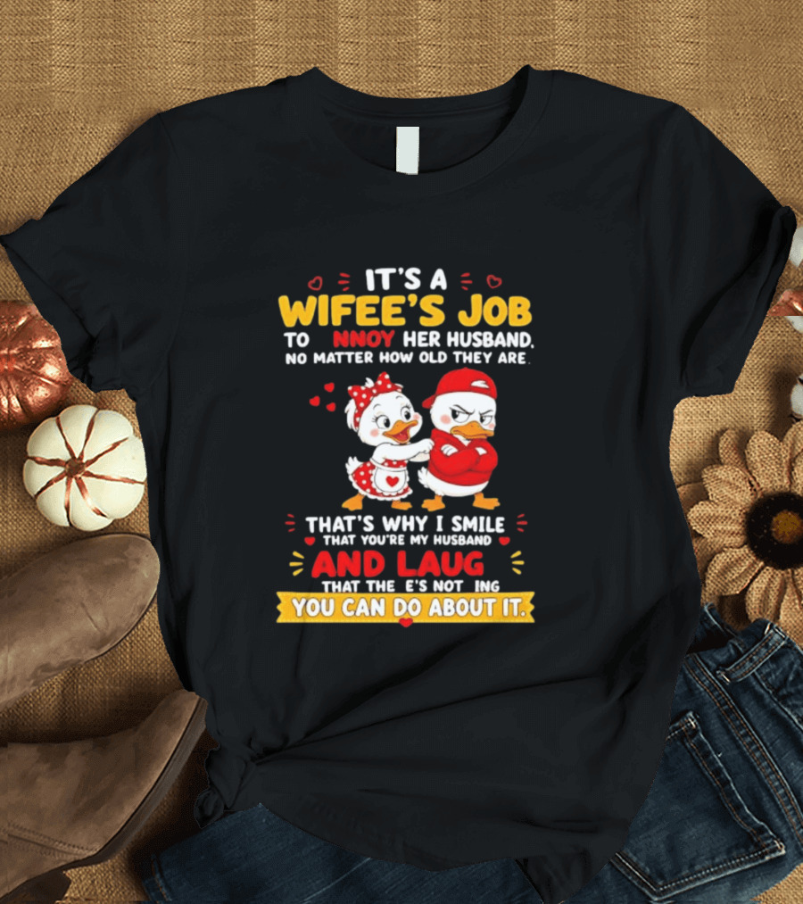 It's A Wifey's Job To Annoy Her Husband No Matter How Old They Are Smile And Laugh You Can Do About It T-Shirt