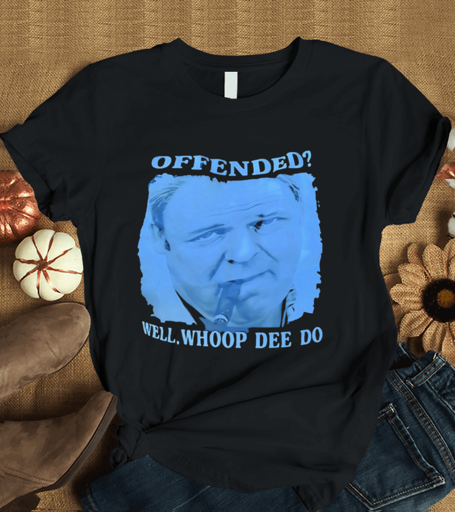 Offended Well Whoop Dee Do James Gandolfini T-Shirt