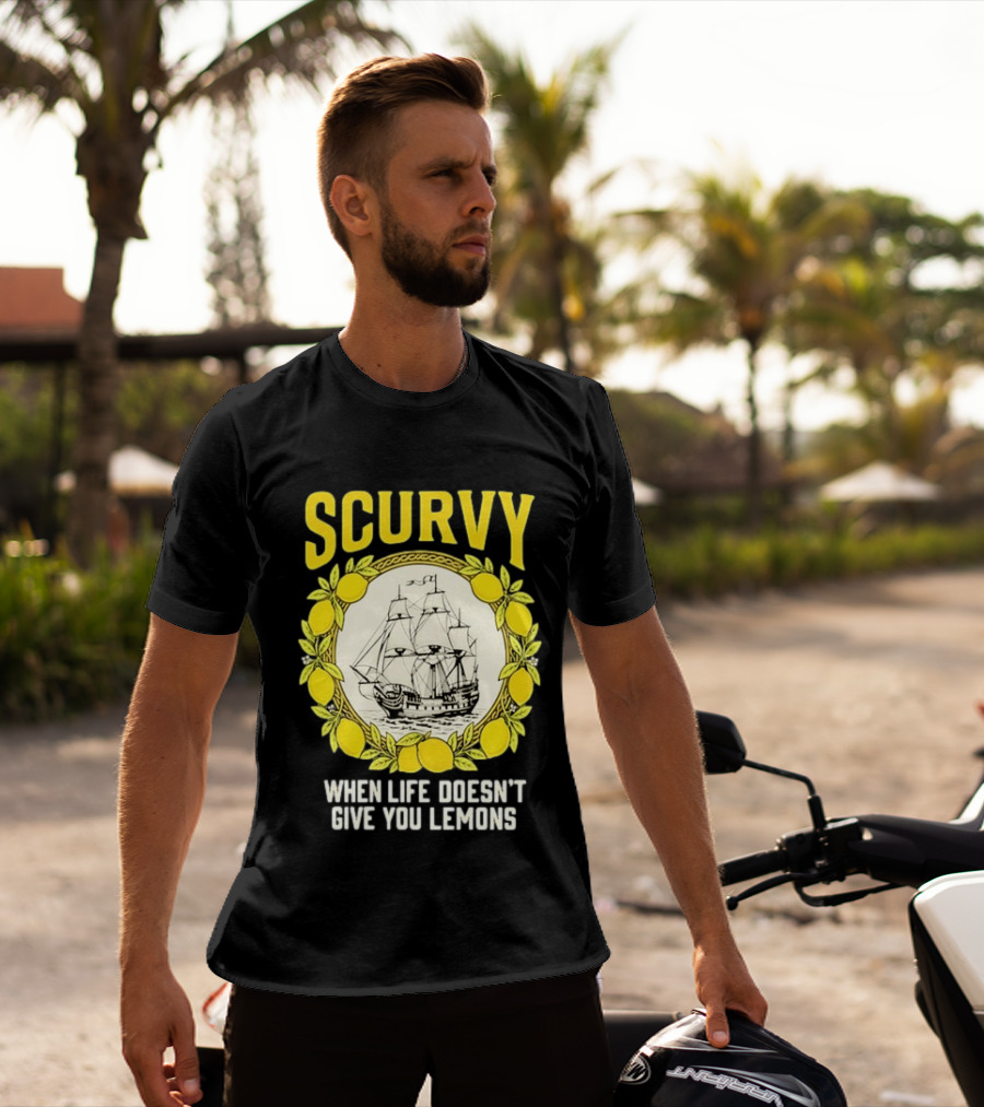 Scurvy When Life Doesn't Give You Lemons Sailing Ship Maritime Adventure T-Shirt