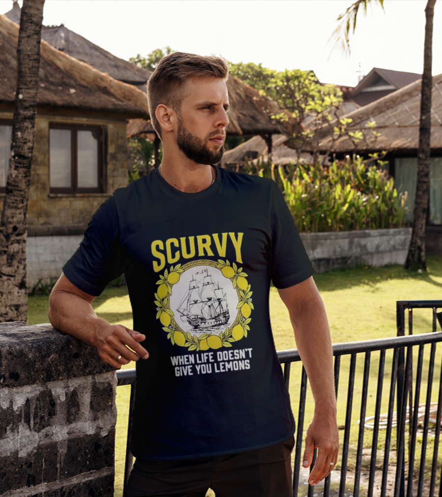 Scurvy When Life Doesn't Give You Lemons Sailing Ship Maritime Adventure T-Shirt