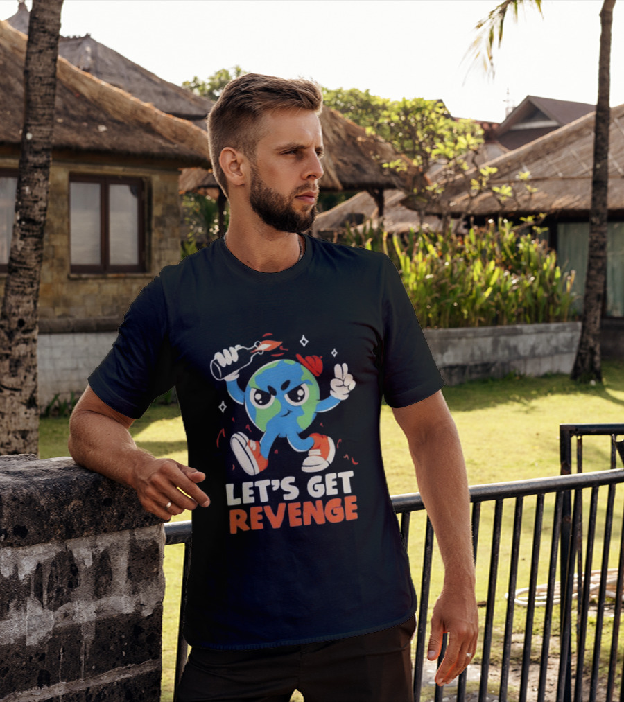 Molotov Cocktail Earth Let's Get Revenge Planet Earth T-Shirt