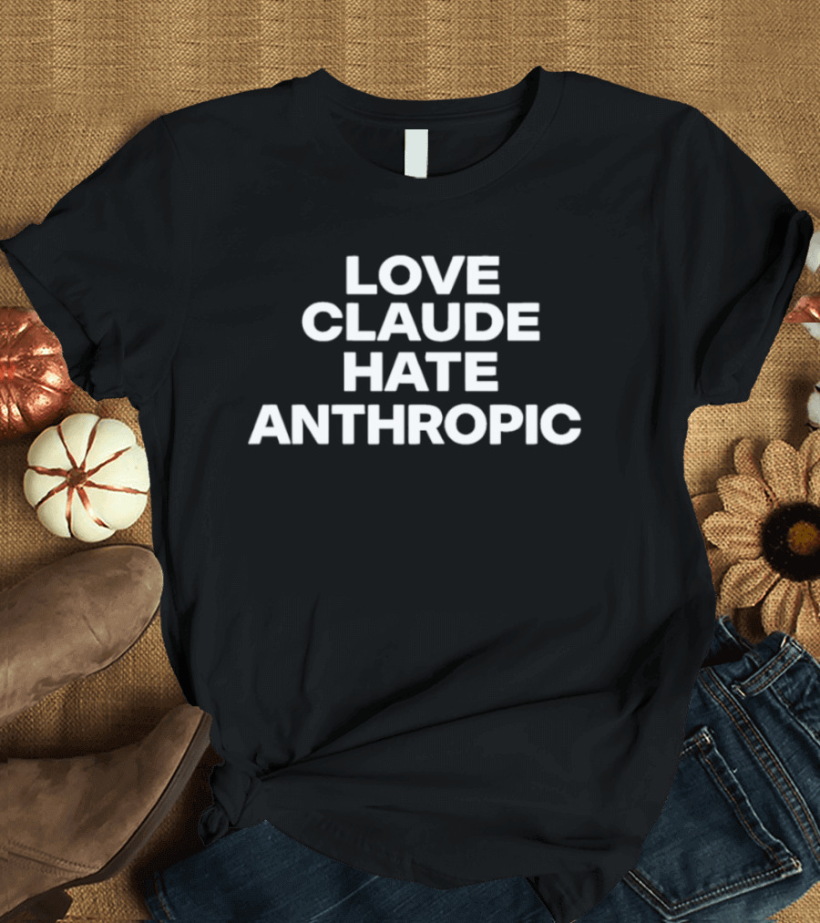 Love Claude Hate Anthropic Artificial Intelligence T-Shirt