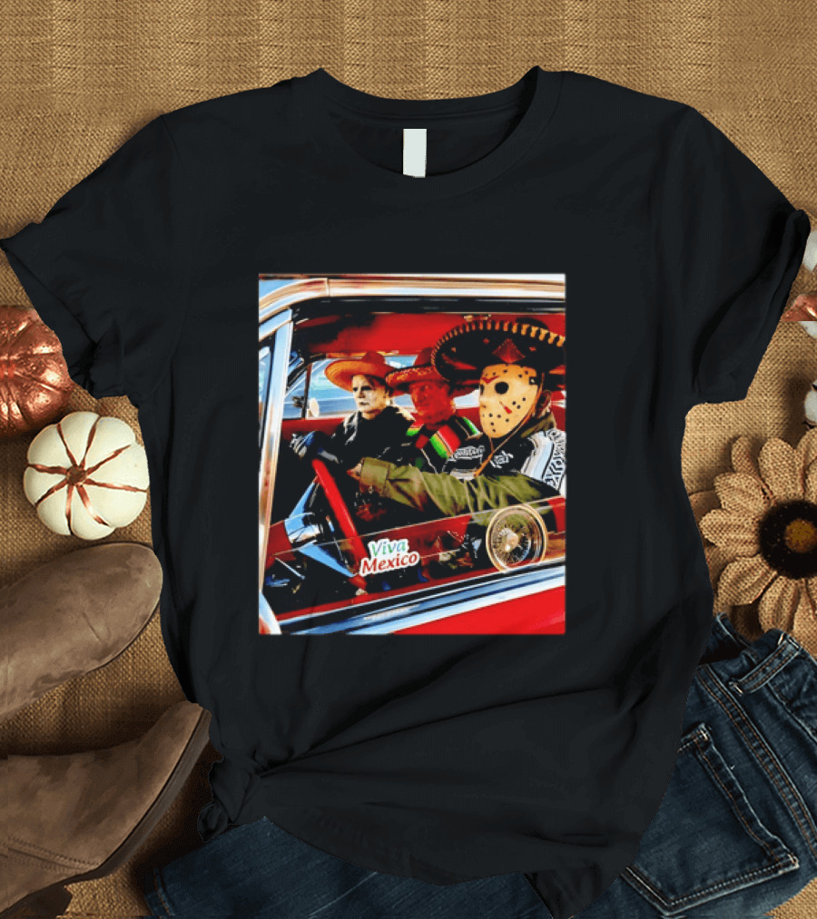 Michael Myers Freddy Krueger Jason Voorhees In Sombreros Viva Mexico T-Shirt