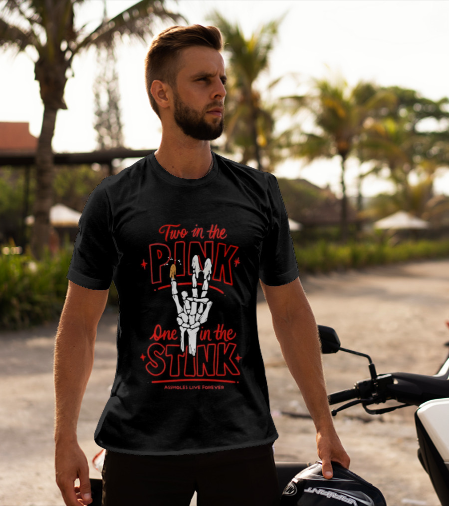Two In The Pink One In The Stink Assholes Live Forever Skeleton Hand Gesture T-Shirt