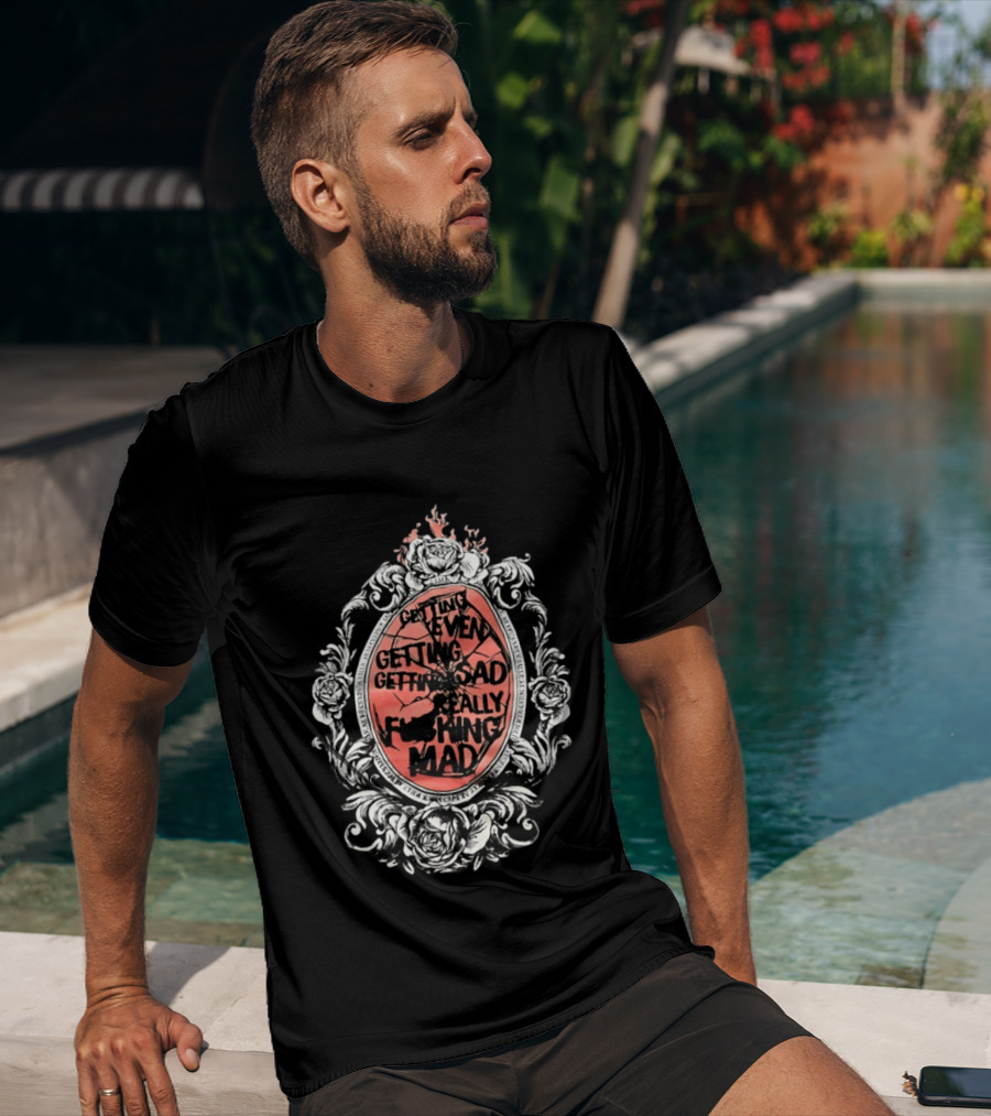 Getting Even Getting Sad Really Mad Floral Frame Roses Black White Pink T-Shirt