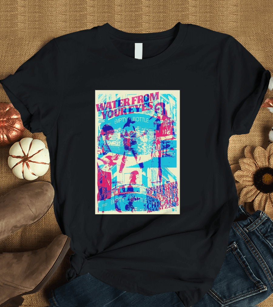 Water From Your Eyes Lollapalooza Aftershow Chicago August 2 2026 Empty Bottle T-Shirt