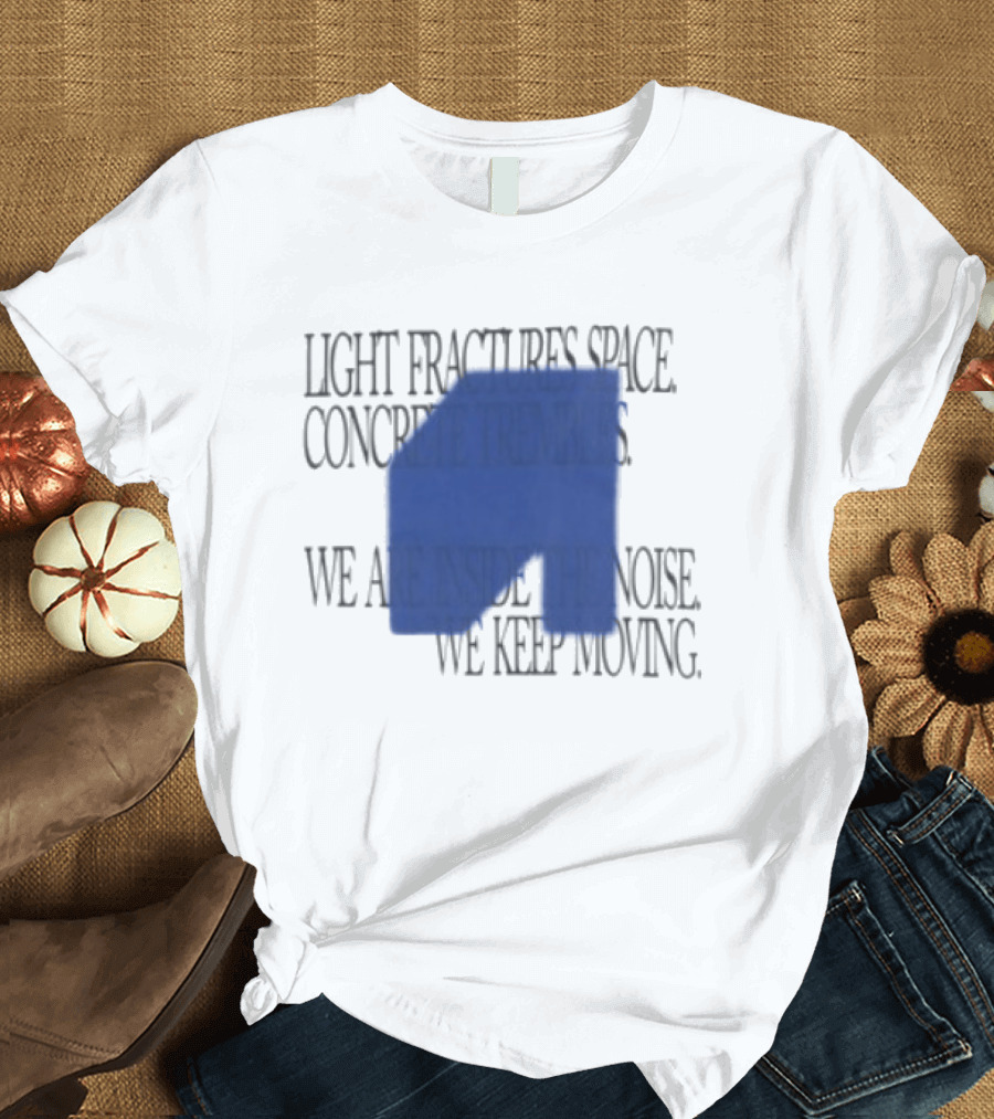 Awakenings Store Light Fractures Space Concrete Trembles We Are Inside The Noise We Keep Moving White Oversized T-Shirt