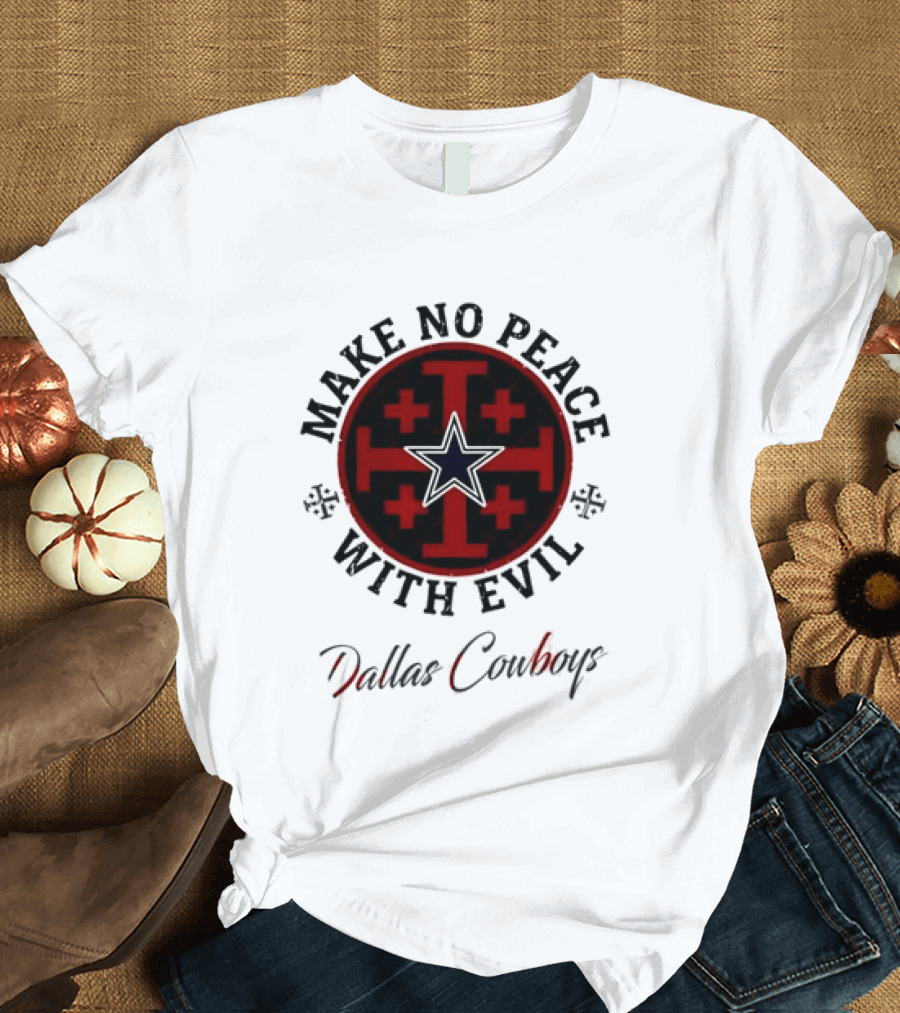 Dallas Cowboys Make No Peace With Evil Star And Cross T-Shirt