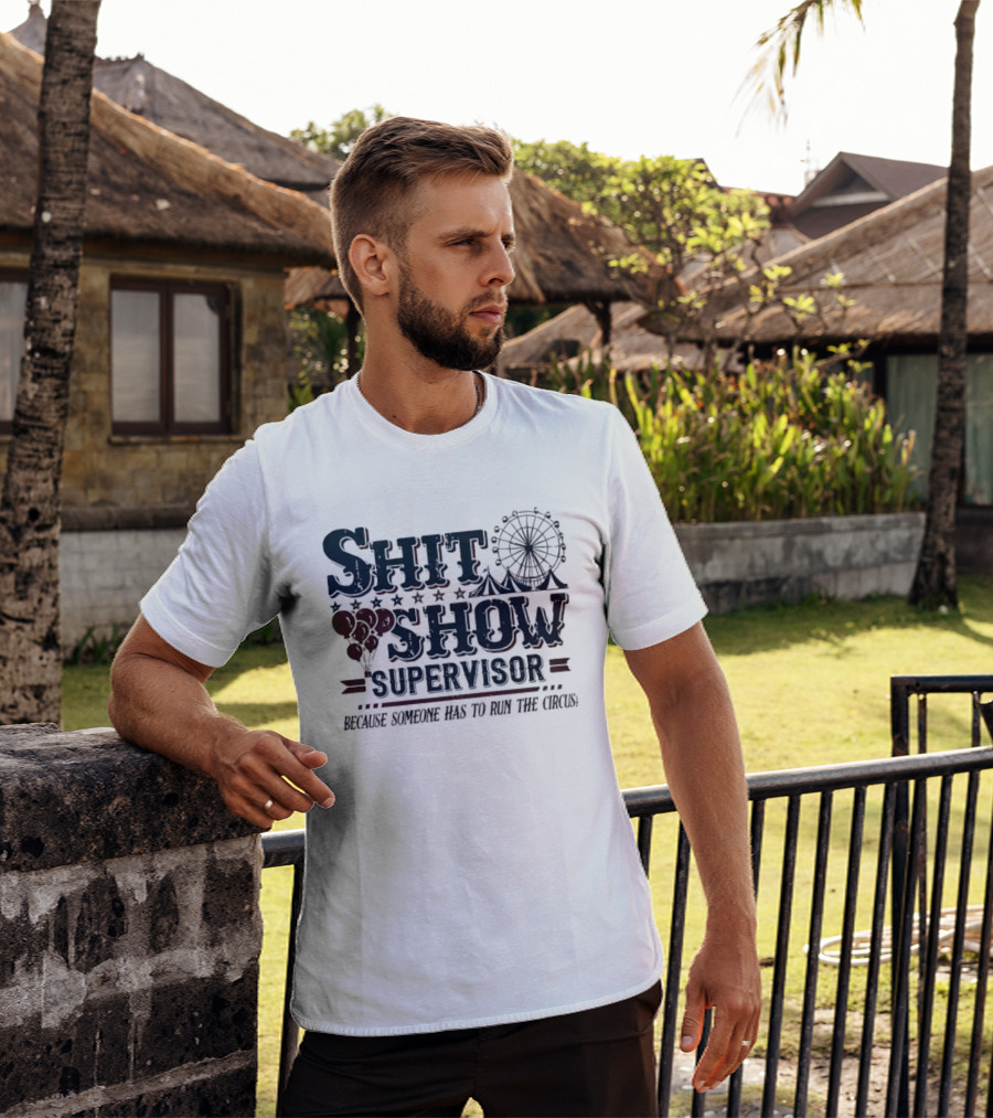 Shit Show Supervisor Because Someone Has To Run The Circus Ferris Wheel And Balloons T-Shirt