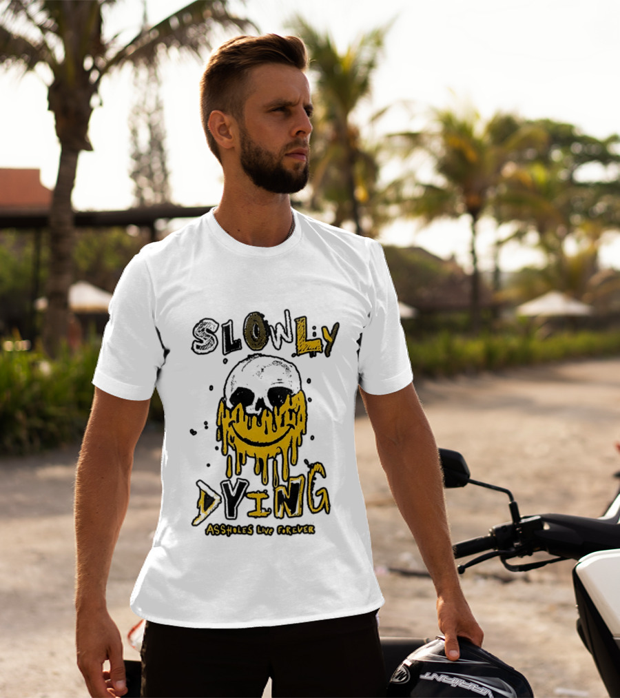 Slowly Dying Dripping Smiley Face Assholes Live Forever T-Shirt