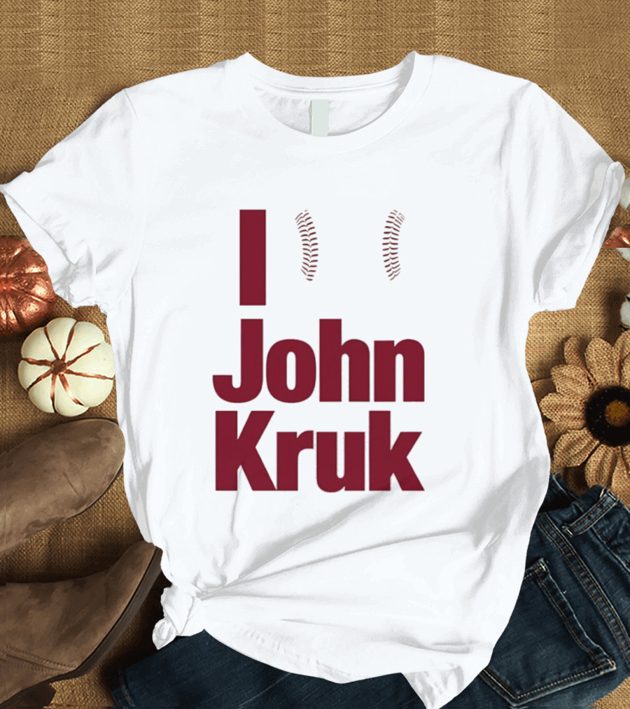 I Love John Kruk Baseball Philadelphia Phillies T-Shirt