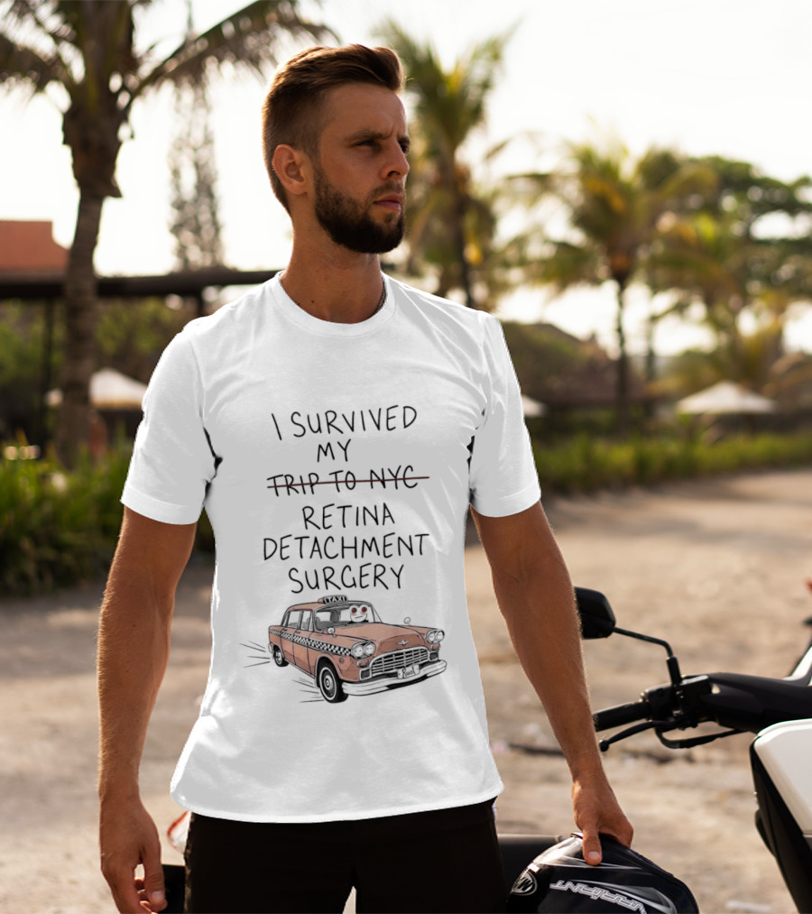 I Survived My Retina Detachment Surgery In NYC With Taxi T-Shirt