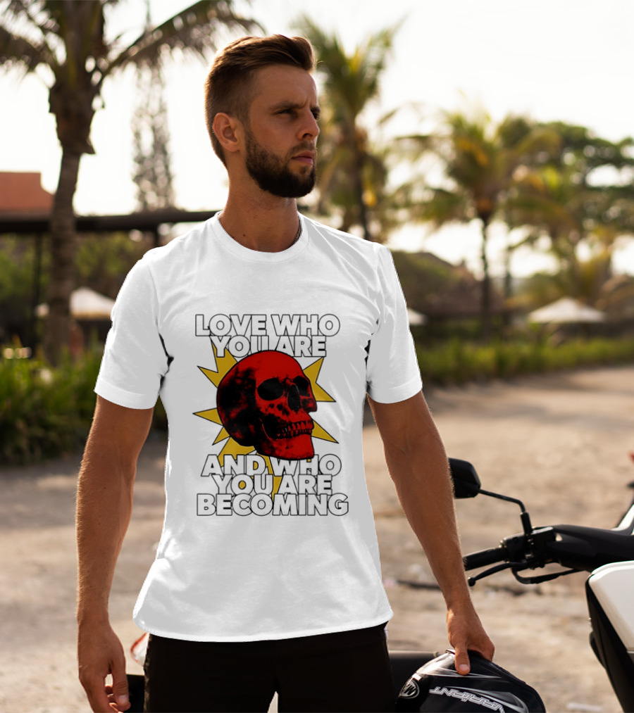 Love Who You Are And Who You Are Becoming Skull Red Sunburst T-Shirt