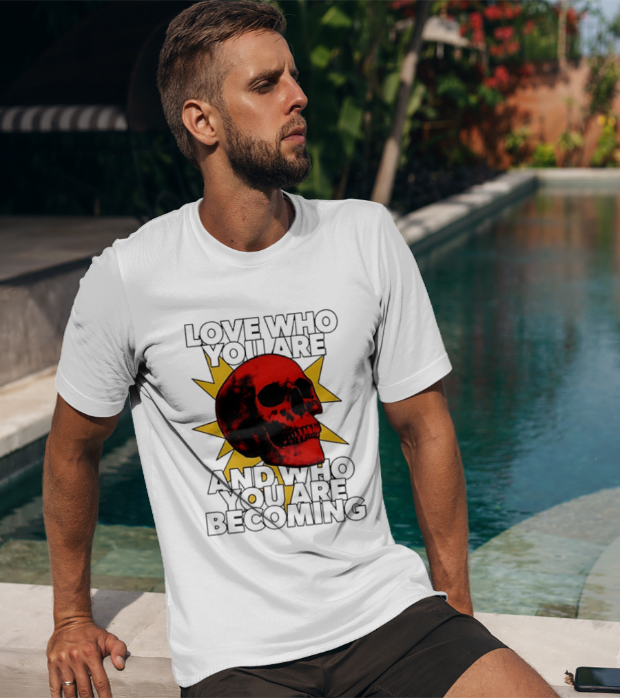 Love Who You Are And Who You Are Becoming Skull Red Sunburst T-Shirt