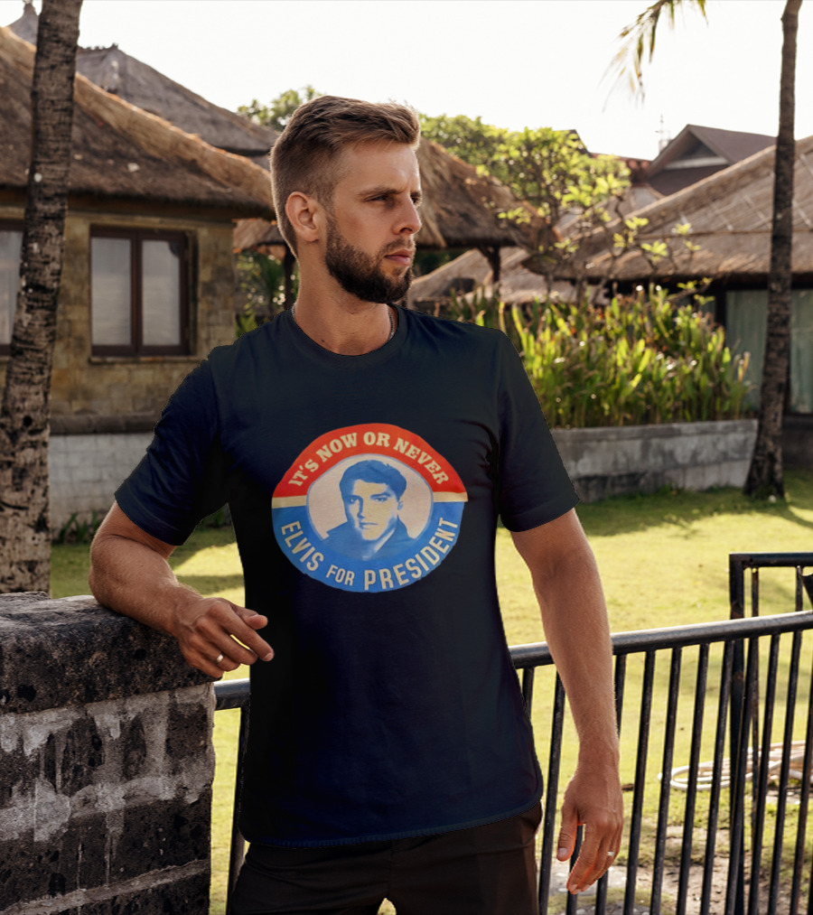 Elvis Presley It's Now Or Never For President T-Shirt