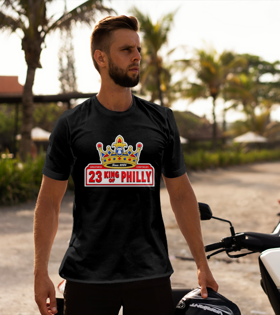 Greatness Continues 23 King Of Philly Since 2026 T-Shirt