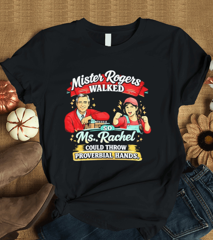 Mister Rogers Walked So Ms Rachel Could Throw Proverbial Hands Iconic Duo T-Shirt