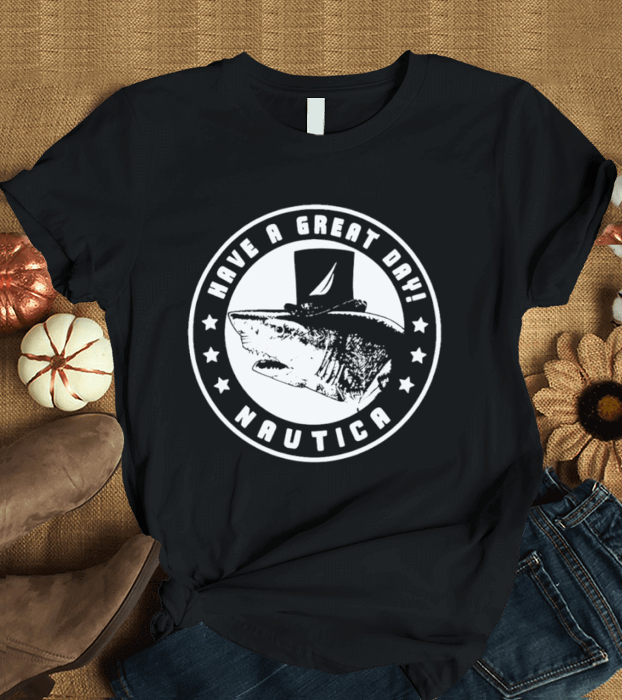Have A Great Day Nautica Shark Top Hat T-Shirt