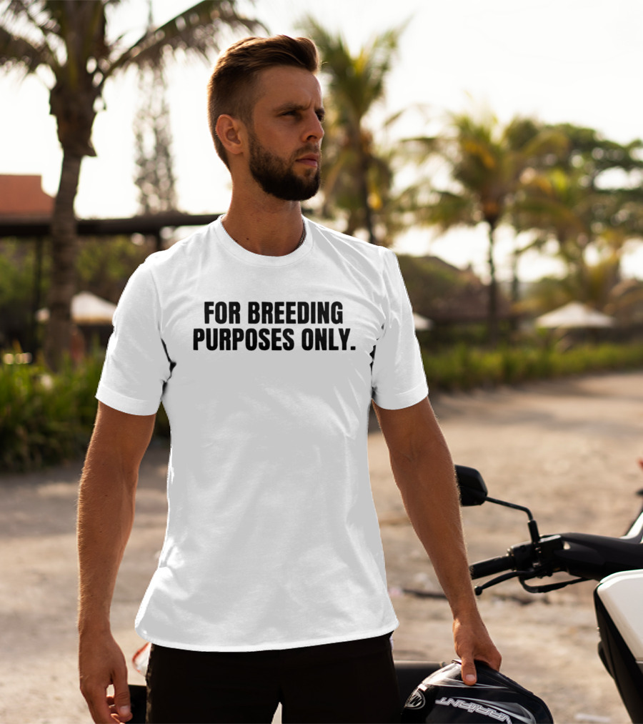 For Breeding Purposes Only Sarcastic Saying T-Shirt