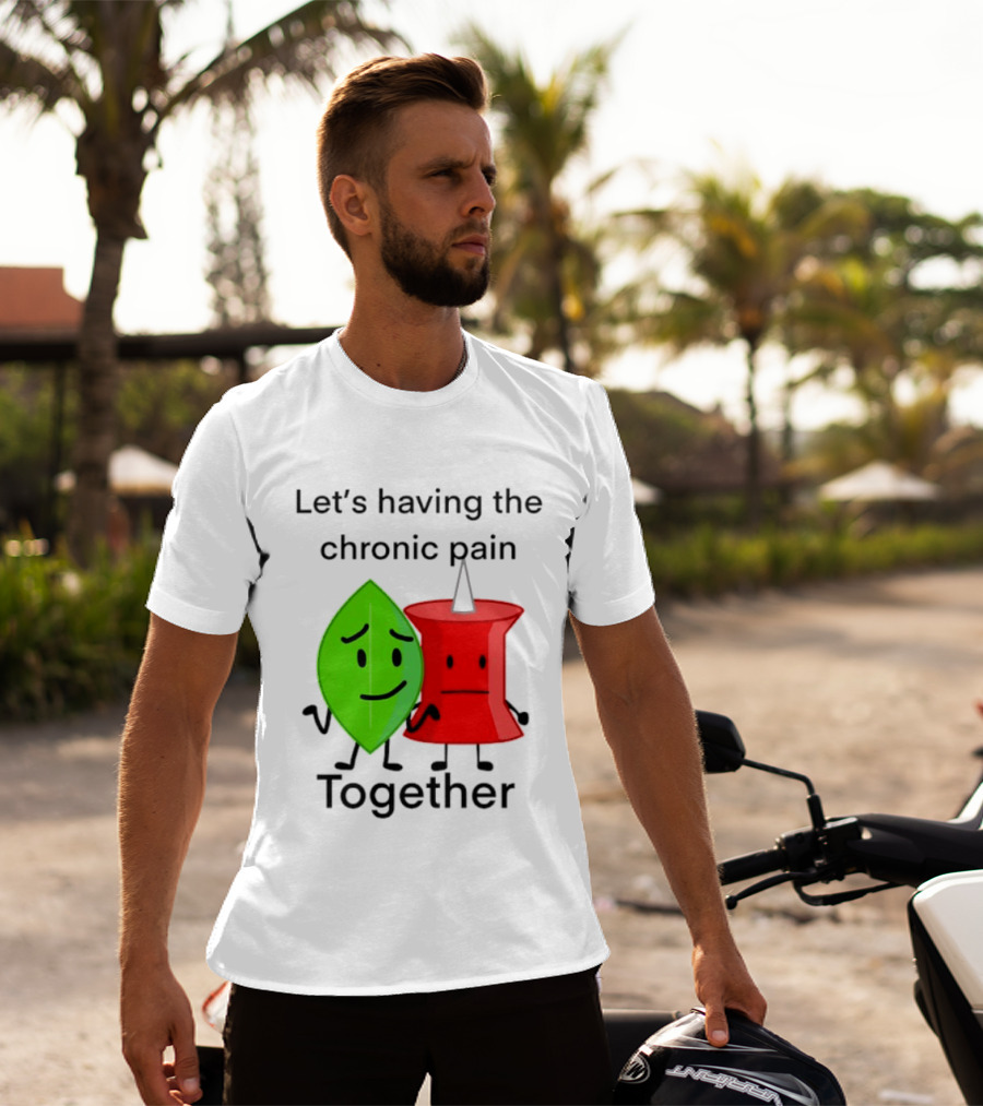 Let's Having The Chronic Pain Together Leaf And Red Pushpin Characters T-Shirt