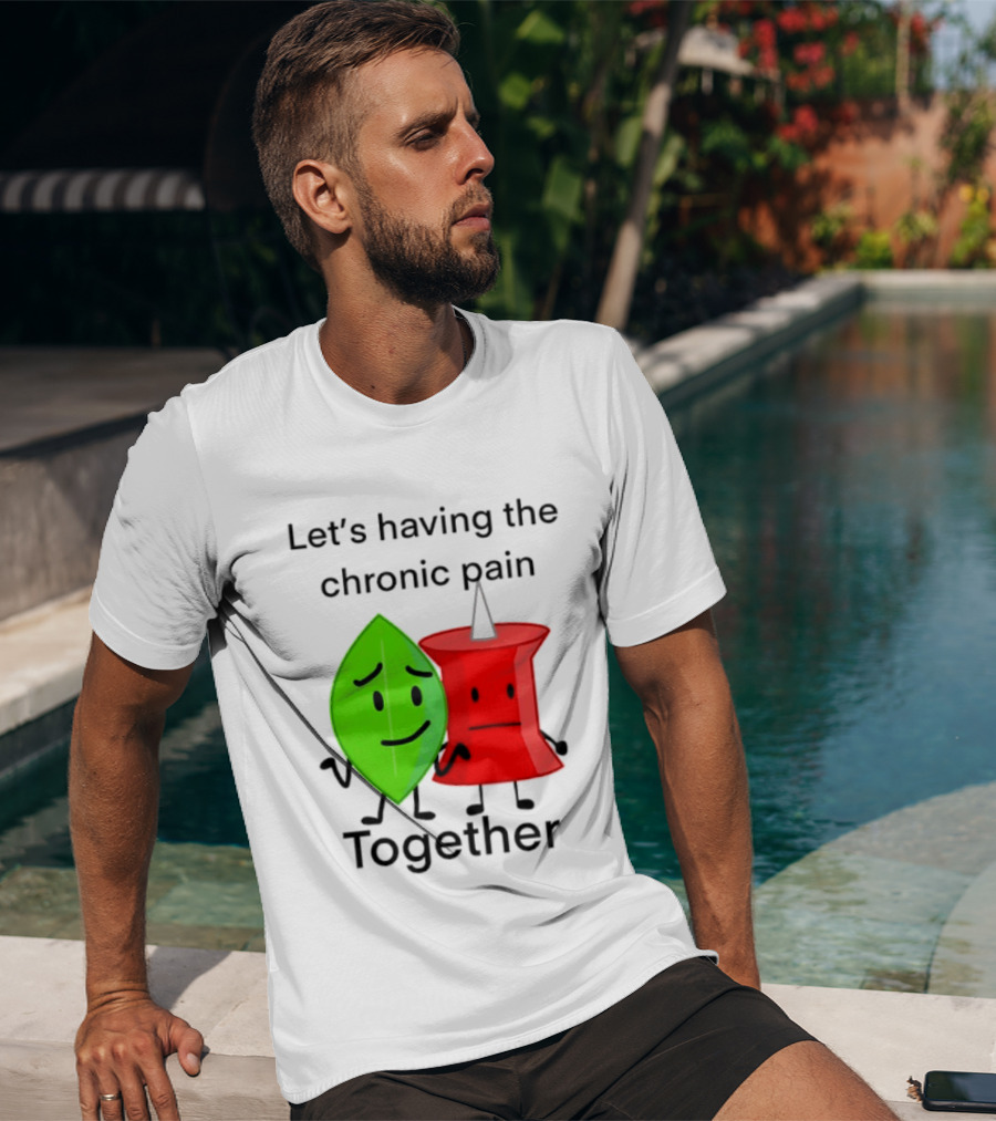 Let's Having The Chronic Pain Together Leaf And Red Pushpin Characters T-Shirt