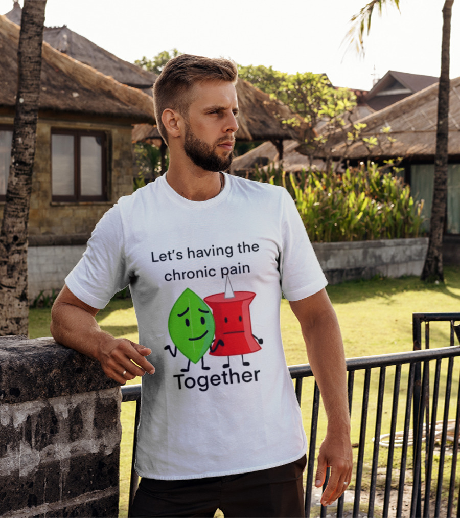 Let's Having The Chronic Pain Together Leaf And Red Pushpin Characters T-Shirt